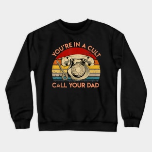 You'Re In A Cult Call Your Dad Vintage Father'S Day Crewneck Sweatshirt